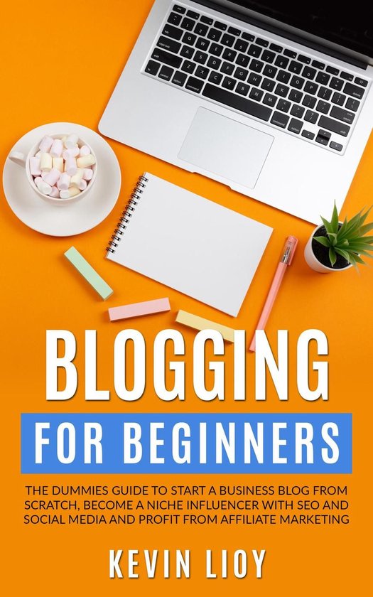 WordPress Programming 2 - Blogging for Beginners: The Dummies Guide to Start a Business Blog from Scratch, Become a Niche Influencer with SEO and Social Media and Profit from Affiliate Marketing