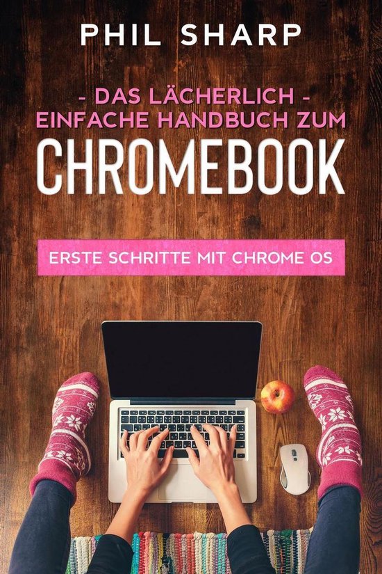 Das lächerlich einfache handbuch zum Chromebook: Erste Schritte Mit Chrome OS