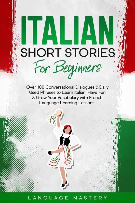 Learning Italian 1 - Italian Short Stories for Beginners: Over 100 Conversational Dialogues & Daily Used Phrases to Learn Italian. Have Fun & Grow Your Vocabulary with Italian Language Learning Lessons!