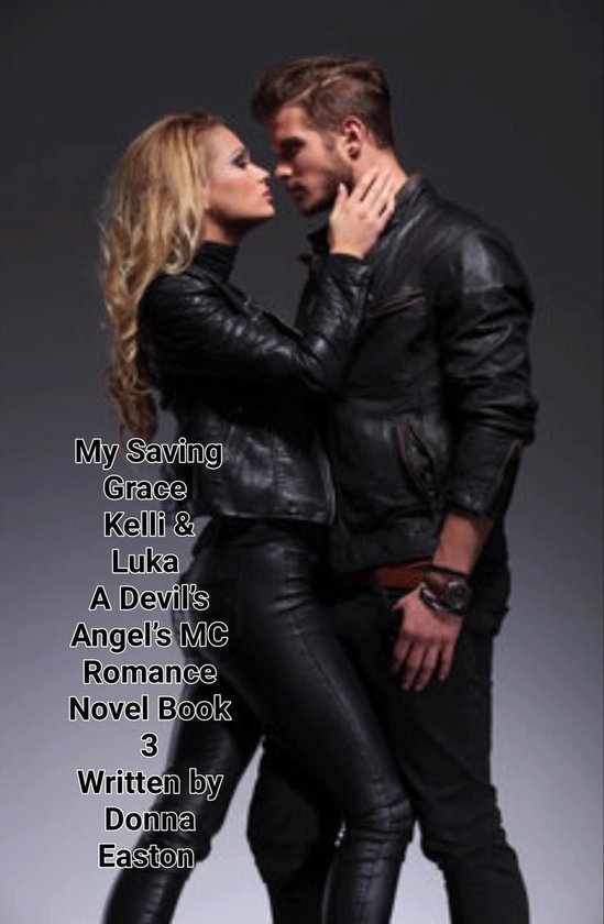 A Devil's Angels MC Romance Novel 3 - My Saving Grace Kelli & Luka A Devil's Angels MC Romance Novel Book 3