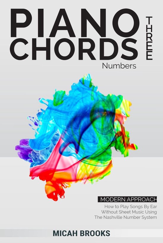 Piano Authority Series 3 - Piano Chords Three: Numbers - How to Play Songs By Ear Without Sheet Music Using The Nashville Number System