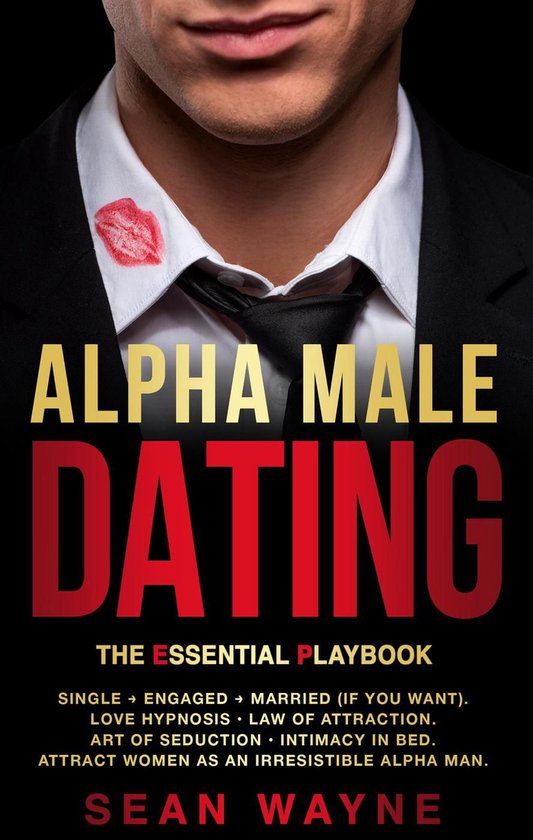 Alpha Male 4 - Alpha Male Dating. The Essential Playbook. Single → Engaged → Married (If You Want). Love Hypnosis, Law of Attraction, Art of Seduction, Intimacy in Bed. Attract Women as an Irresistible Alpha Man.