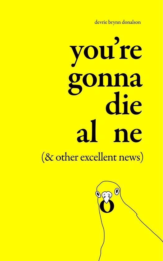 You’re Gonna Die Alone (& Other Excellent News)