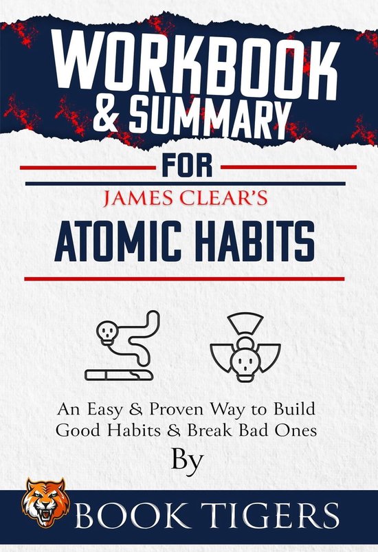 Workbooks - Workbook & Summary For James Clear's Atomic Habits An Easy & Proven Way to Build Good Habits & Break Bad Ones