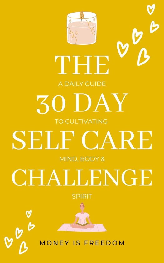 The 30-Day Self-Care Challenge: A Daily Guide to Cultivating Mind, Body, and Spirit
