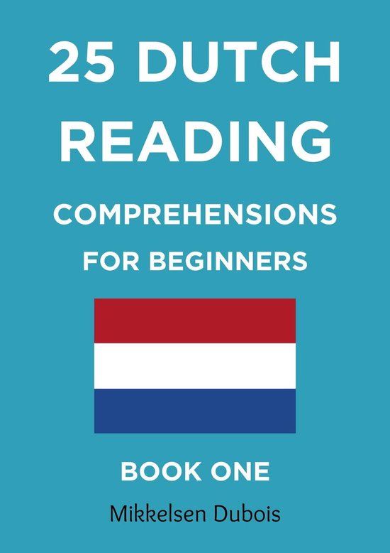 Dutch Reading Comprehension Texts 1 - 25 Dutch Reading Comprehensions for Beginners: Book One