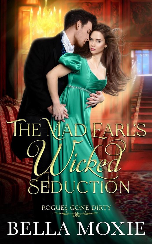 Rogues Gone Dirty 5 - The Mad Earl's Wicked Seduction