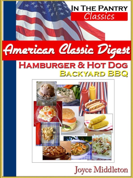 In the Pantry Classics - American Classic Digest - Hamburger & Hot Dog Backyard BBQ