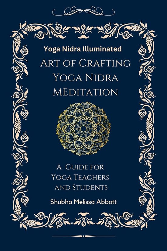 Yoga Nidra Illuminated The Art of Crafting Yoga Nidra