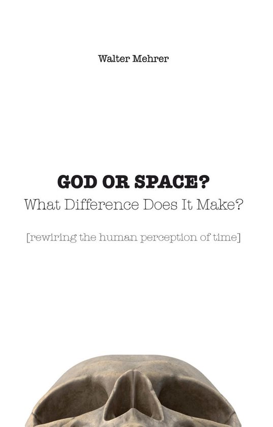 God or space? What difference does it make? [rewiring the human perception of time]
