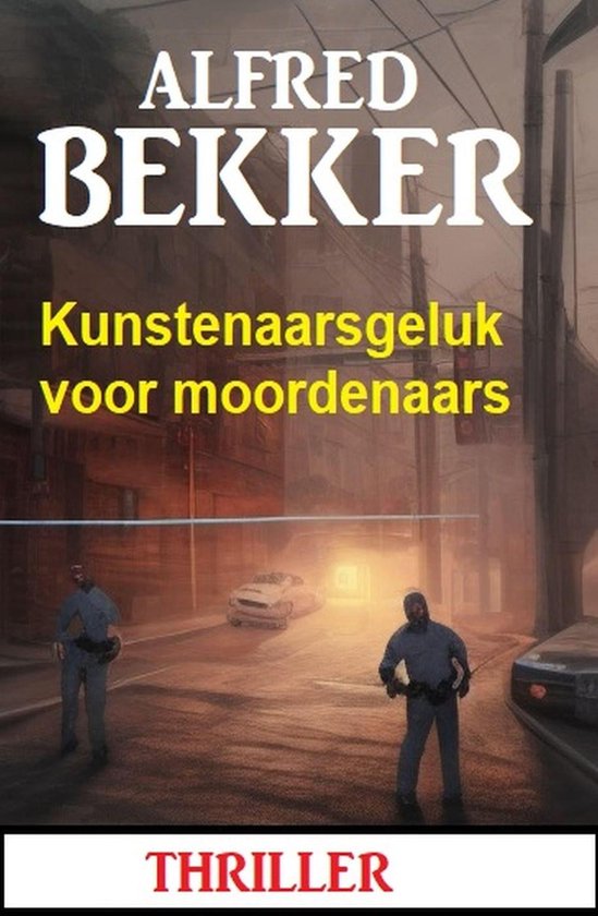 Kunstenaarsgeluk voor moordenaars: Thriller