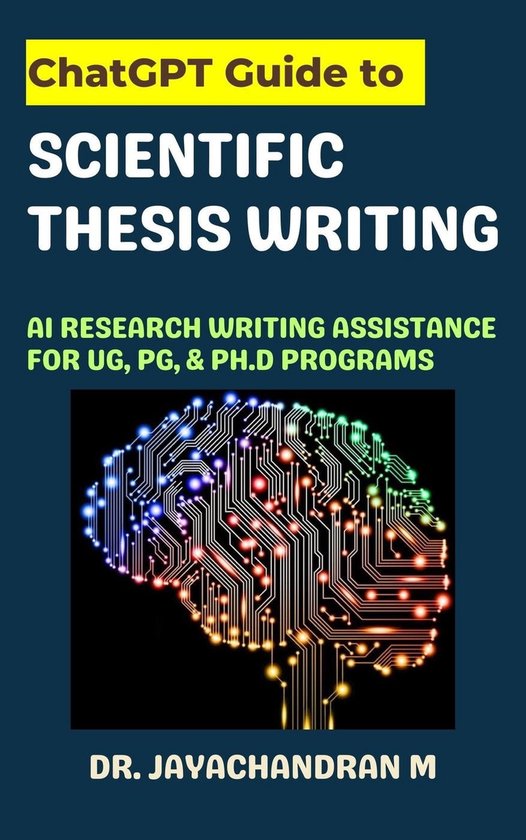 ChatGPT Guide to Scientific Thesis Writing: AI Research writing assistance for UG, PG, & Ph.d programs