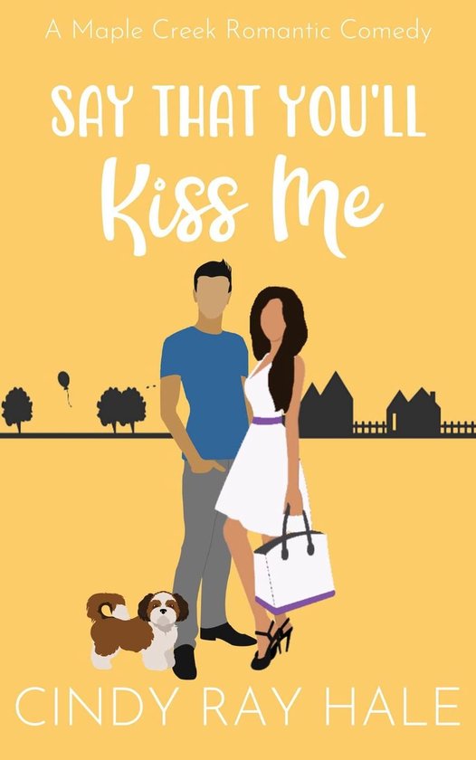 Maple Creek Romantic Comedy 4 - Say That You'll Kiss Me