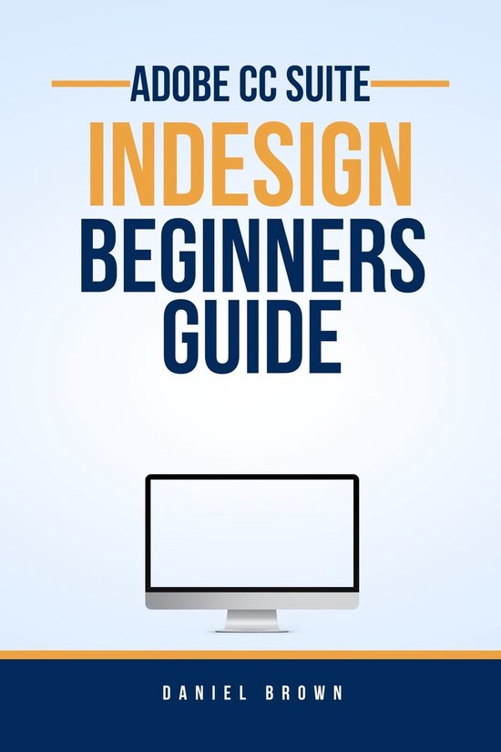 Adobe CC – Beginners Guide - Adobe CC InDesign – Beginners Guide