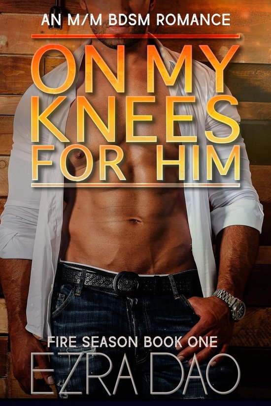 Fire Season 1 - On My Knees For Him: An M/M Brother’s Best Friend Romance