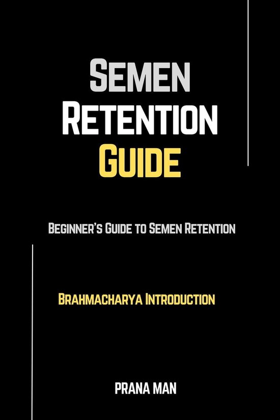 Brahmacharya - Semen Retention Guide—Beginner's Guide To Semen Retention—Brahmacharya Introduction