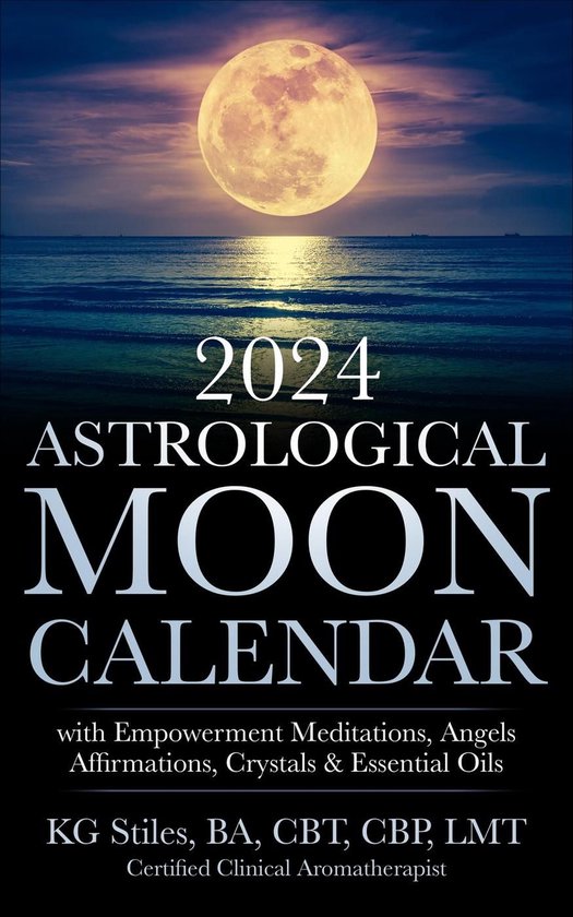 Astrology - 2024 Astrological Moon Calendar with Empowerment Meditations, Angels, Affirmations, Crystals & Essential Oils