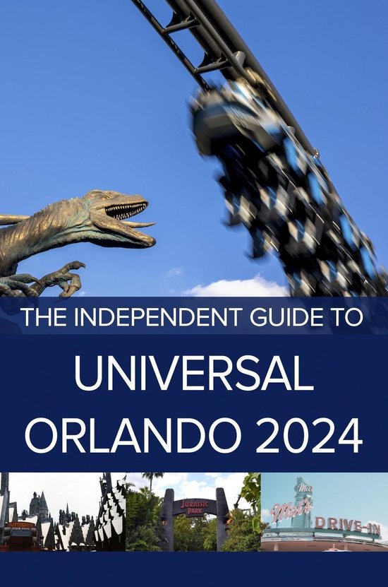 The Independent Guide to Universal Orlando - The Independent Guide to Universal Orlando 2024