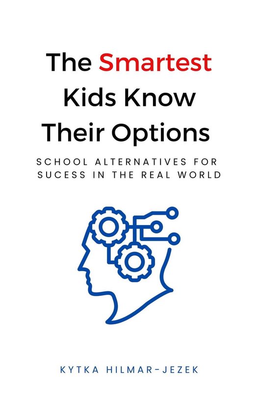 The Smartest Kids - The Smartest Kids Know Their Options: School Alternatives for Success in the Real World