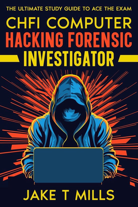 CHFI Computer Hacking Forensic Investigator The Ultimate Study Guide to Ace the Exam