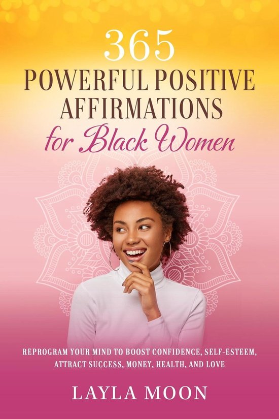 Self-Care for Black Women 1 - 365 Powerful Positive Affirmations for Black Women: Reprogram Your Mind to Boost Confidence, Self-Esteem, Attract Success, Make Money, Health, and Love