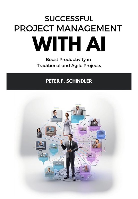 Successful Project Management With AI: Boost Productivity in Traditional and Agile Projects