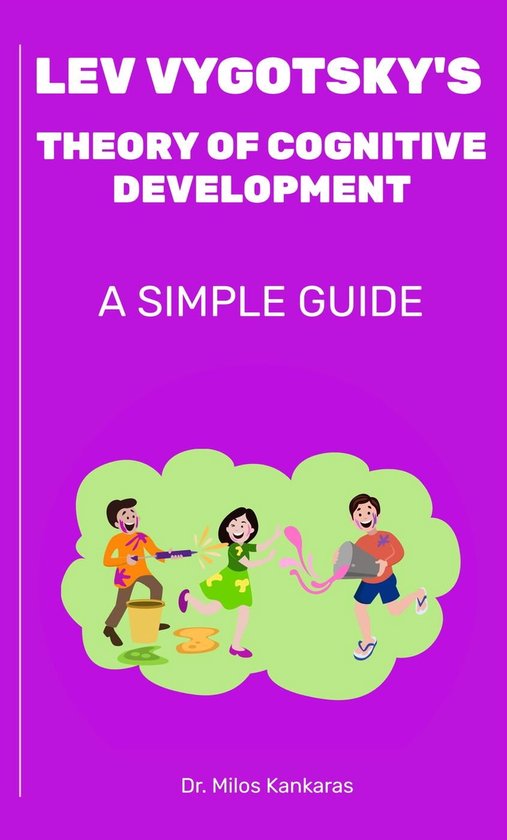 A Simple Guide - Lev Vygotsky's Theory of Cognitive Development: A Simple Guide