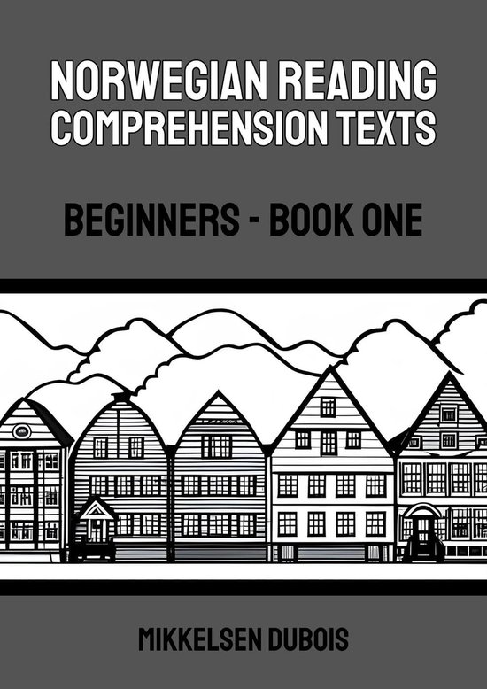 Norwegian Reading Comprehension Texts for Beginners 1 - Norwegian Reading Comprehension Texts: Beginners - Book One