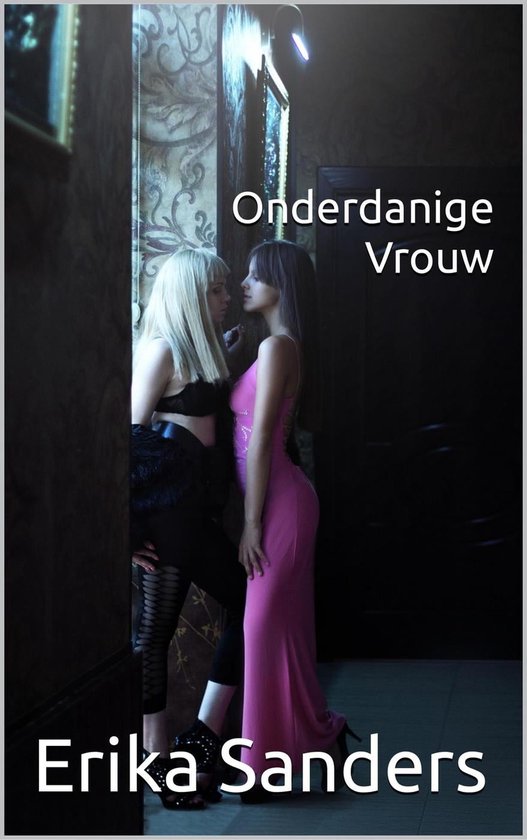 Overheersing en erotische onderwerping 3 - Onderdanige Vrouw