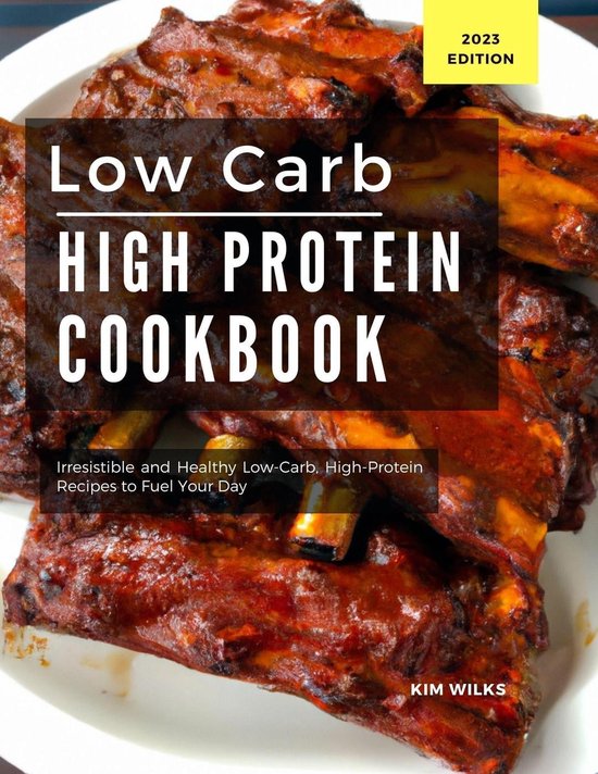 Low Carb Recipes For 2023 1 - Low Carb High Protein Cookbook: Irresistible and Healthy Low-Carb, High-Protein Recipes to Fuel Your Day