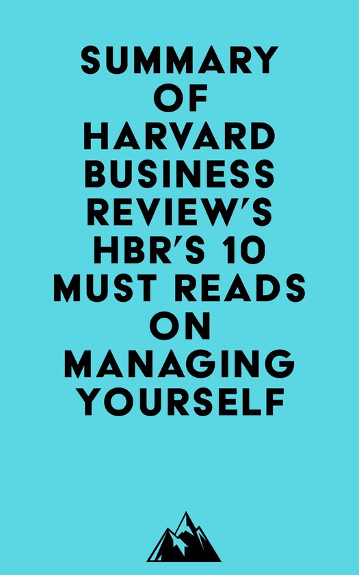 Summary of Harvard Business Review's HBR's 10 Must Reads on Managing Yourself