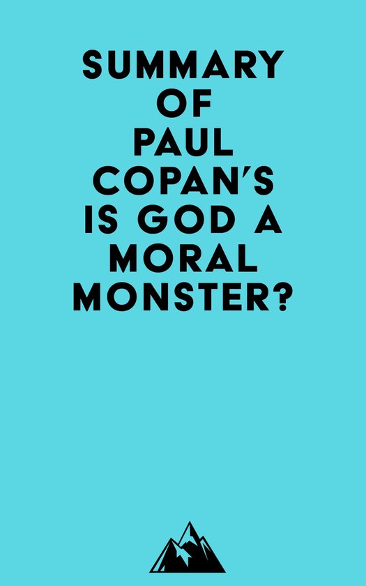 Summary of Paul Copan's Is God a Moral Monster?