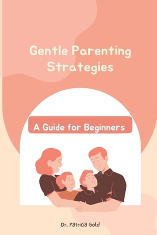 Gentle Parenting Strategies: A Guide for Beginners