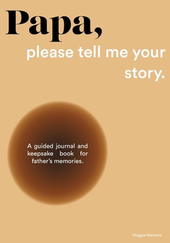 Papa, please tell me your story: A Guided Journal and Keepsake Book for Father's Memories.