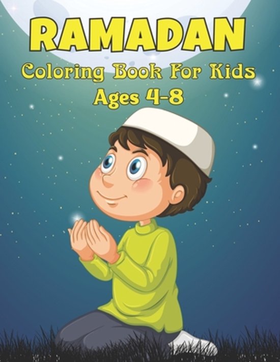 Ramadan Coloring Book For Kids Ages 4-8: A Coloring Book To Celebrate Ramadan Gift of Ramadan, Cute Ramadan Coloring Pages For Little Muslim kids, Per