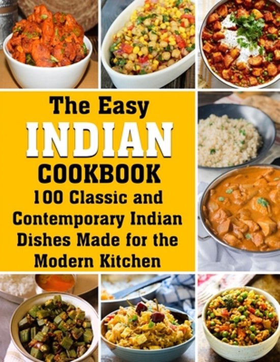 The Easy Indian Cookbook: 100 Classic and Contemporary Indian Dishes Made for the Modern Kitchen