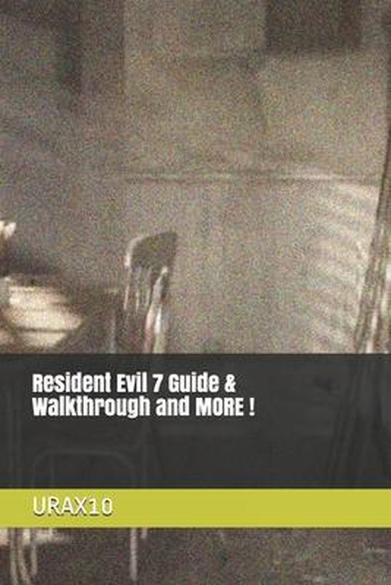Resident Evil 7 Guide & Walkthrough and MORE !