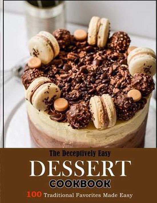 The Deceptively Easy Dessert Cookbook