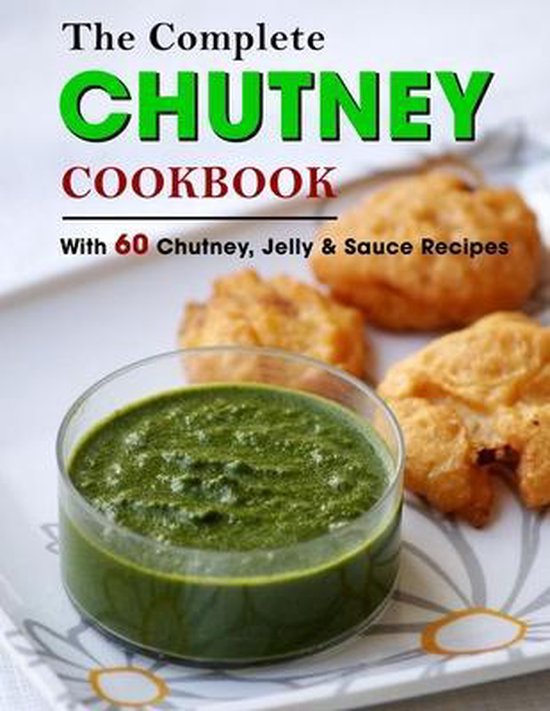 The Complete Chutney Cookbook