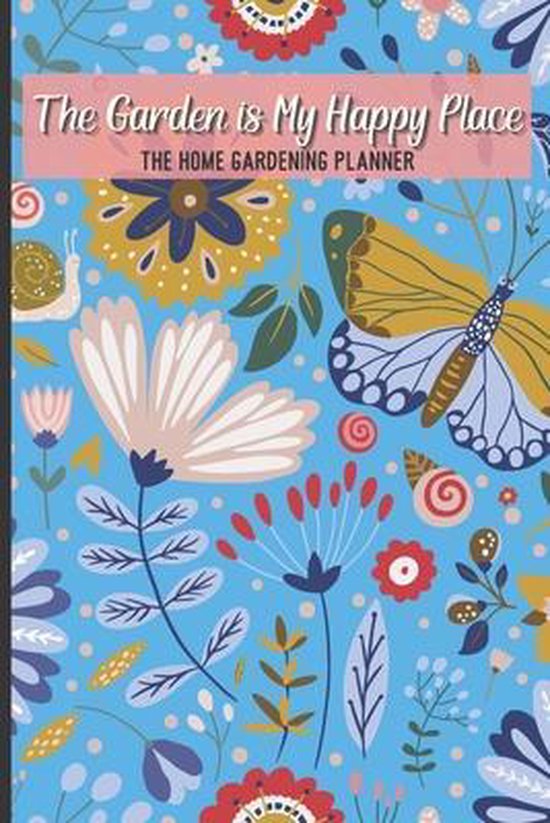 The Garden Is My Happy Place The Home Gardening Planner