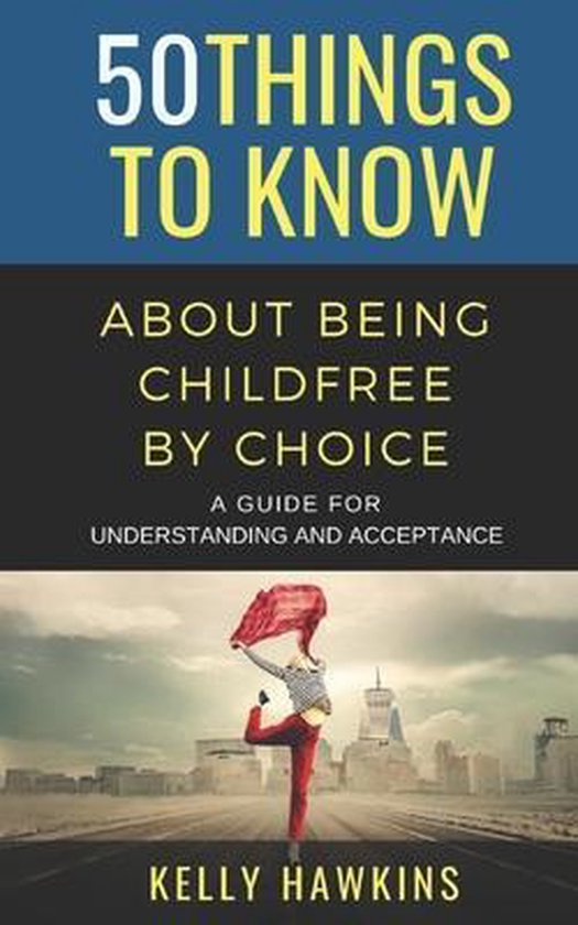 50 Things to Know Joy- 50 Things to Know About Being Childfree by Choice