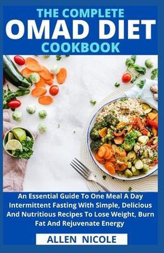 The Complete Omad Diet Cookbook