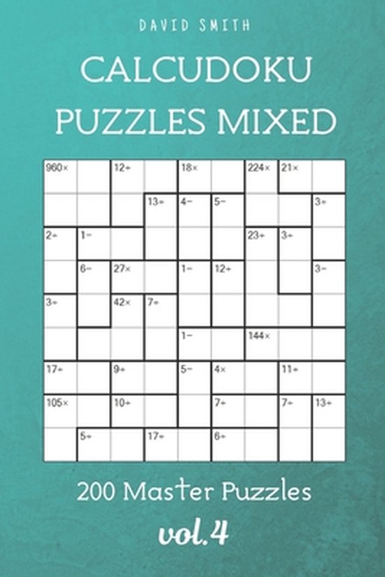 CalcuDoku Puzzles Mixed - 200 Master Puzzles vol.4