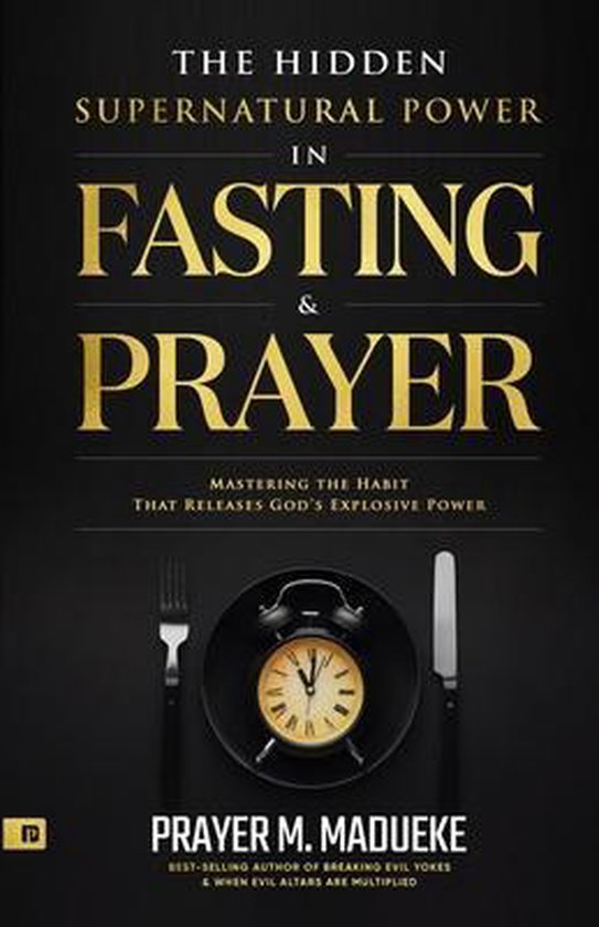 Spiritual Warfare Prayers-The Hidden Supernatural Power in Fasting and Prayer
