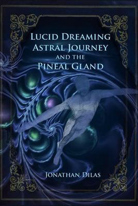 Lucid Dreaming, Astral Journeys and the Pineal Gland