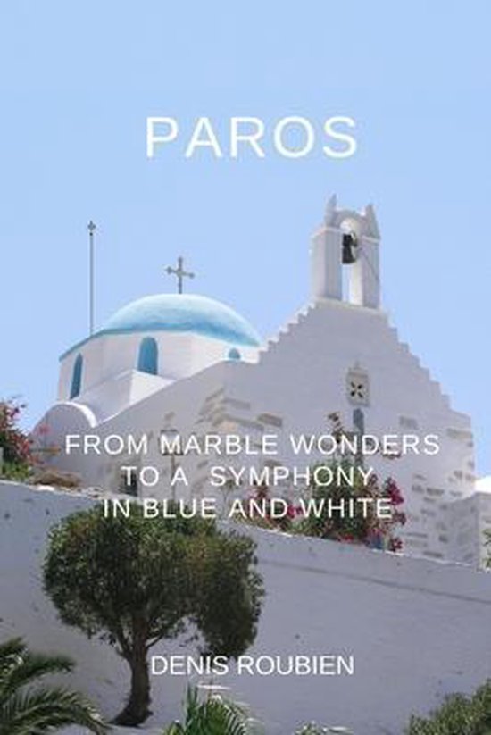 Travel to Culture and Landscape- Paros. From marble wonders to a symphony in blue and white