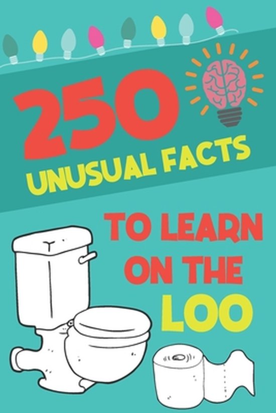 Toilet Fact Books- 250 Unusual Facts To Learn On The Loo