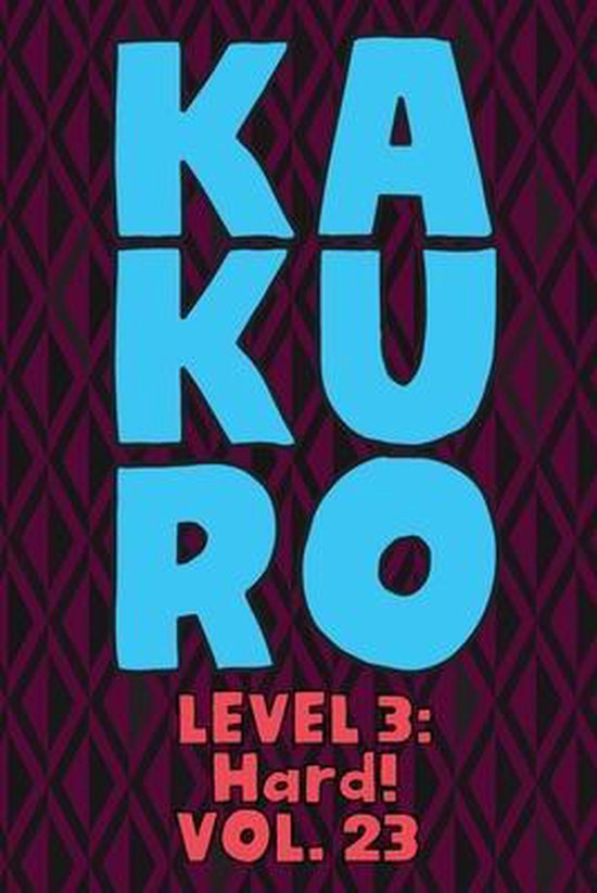 Kakuro Level 3: Hard! Vol. 23: Play Kakuro 16x16 Grid Hard Level Number Based Crossword Puzzle Popular Travel Vacation Games Japanese Mathematical Log