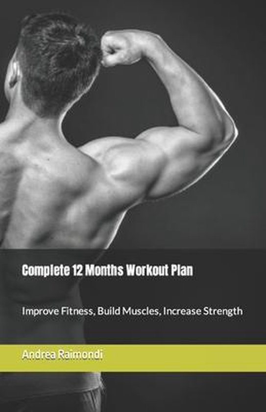 Natural Bodybuilding: Complete 12 Months Training- Complete 12 Month Workout Plan