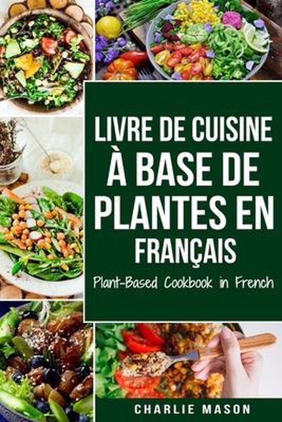 Livre De Cuisine À Base De Plantes En Français/ Plant-based Cookbook In French